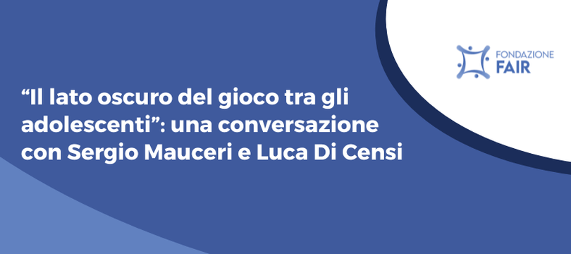 “Il lato oscuro del gioco tra gli adolescenti”: una conversazione  con Sergio Mauceri e Luca Di Censi