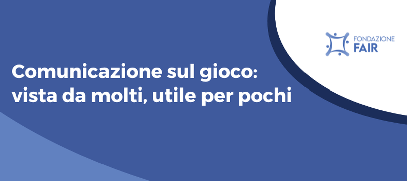 Comunicazione sul gioco: vista da molti, utile per pochi