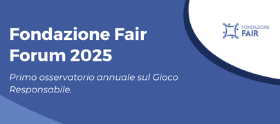 Fondazione Fair Forum 2025: Osservatorio annuale sul Gioco Responsabile