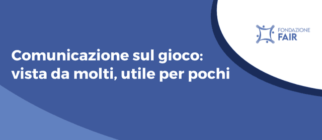 Comunicazione sul gioco: vista da molti, utile per pochi