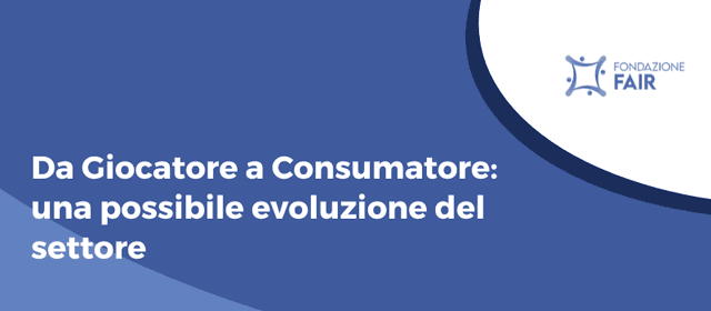 Da Giocatore a Consumatore: una possibile evoluzione del settore