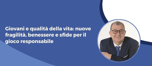 Giovani e qualità della vita: nuove fragilità, benessere e sfide per il gioco responsabile