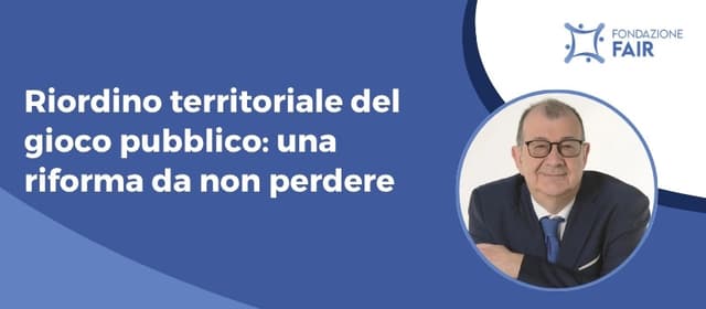 Riordino territoriale del gioco pubblico: una riforma da non perdere